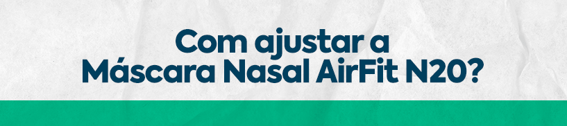 Com ajustar a Máscara Nasal AirFit N20?