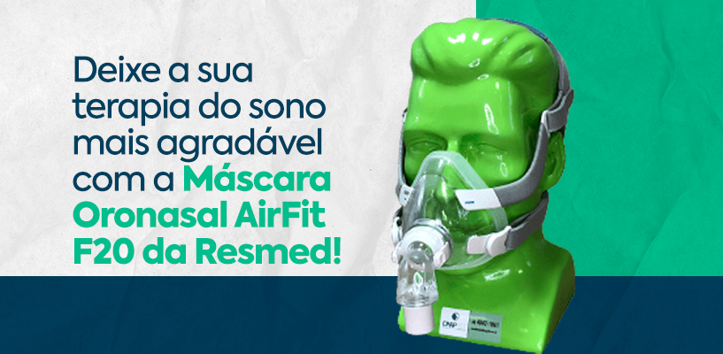 Deixe a sua terapia do sono mais agradável com a Máscara Oronasal AirFit F20 da Resmed!